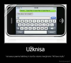 Užknisa - kai sesuo paema telefoną ir siunčia visoms merginoms "Aš tave myliu"