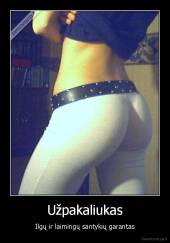 Užpakaliukas - Ilgų ir laimingų santykių garantas