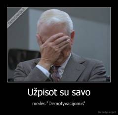 Užpisot su savo - meilės "Demotyvacijomis"