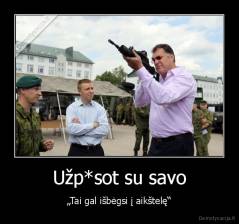 Užp*sot su savo - „Tai gal išbėgsi į aikštelę“