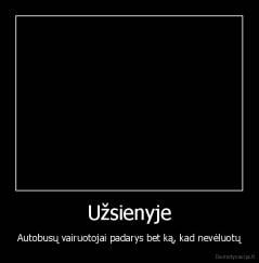 Užsienyje - Autobusų vairuotojai padarys bet ką, kad nevėluotų