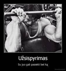 Užsispyrimas - Su juo gali pasiekti bet ką