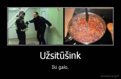 Užsitūšink - Iki galo.