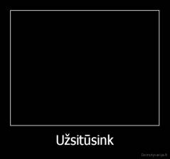 Užsitūsink - 