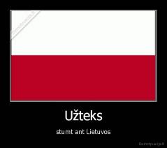 Užteks - stumt ant Lietuvos