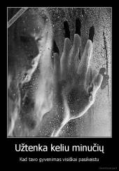 Užtenka keliu minučių - Kad tavo gyvenimas visiškai pasikeistu