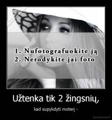 Užtenka tik 2 žingsnių, - kad supykdyti moterį -