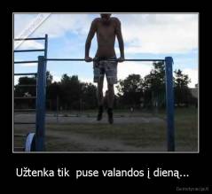 Užtenka tik  puse valandos į dieną...   - 