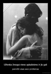 Užtenka žmogui vieno apkabinimo ir jis gali - pamiršti visas savo problemas