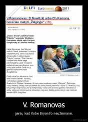 V. Romanovas - gerai, kad Kobe Bryant'o neužsimanė.