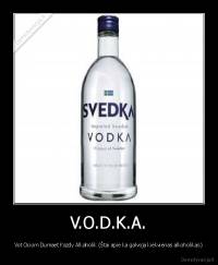 V.O.D.K.A. - Vot Ociom Dumaet Kazdy Alkaholik (Štai apie ka galvoja kiekvienas alkoholikas)