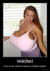 VAIKINAI - Jums vis dar patinka moterys su dideliais papais?