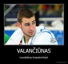 VALANČIŪNAS - nuostabus krepsininkas!