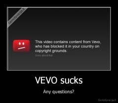 VEVO sucks - Any questions?
