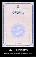 VGTU Diplomas - Nes mokslo šaknys karčios, o vaisiai irgi kartūs.