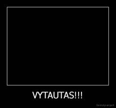 VYTAUTAS!!! - 