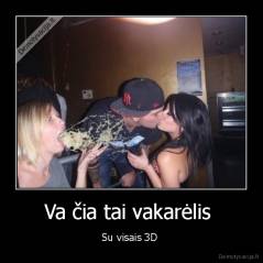 Va čia tai vakarėlis  - Su visais 3D 