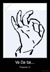 Va čia tai... - Prigautas :D