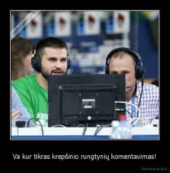 Va kur tikras krepšinio rungtynių komentavimas! - 