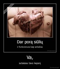 Va, - sutaisiau tavo kepsnį