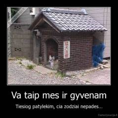 Va taip mes ir gyvenam - Tiesiog patylekim, cia zodziai nepades...