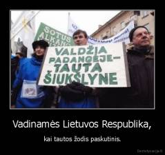 Vadinamės Lietuvos Respublika, - kai tautos žodis paskutinis.