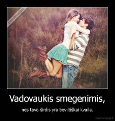 Vadovaukis smegenimis, - nes tavo širdis yra beviltiškai kvaila.