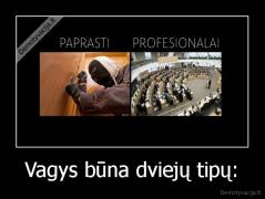 Vagys būna dviejų tipų: - 