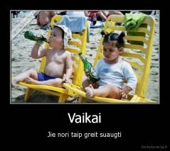 Vaikai - Jie nori taip greit suaugti