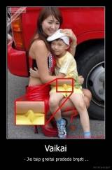 Vaikai - - Jie taip greitai pradeda bręsti ..