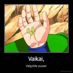 Vaikai, - Valgykite pupas!
