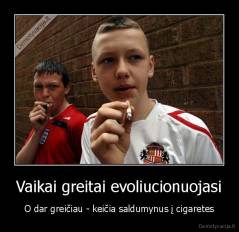 Vaikai greitai evoliucionuojasi - O dar greičiau - keičia saldumynus į cigaretes