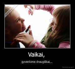 Vaikai,  - gyvenkime draugiškai... 