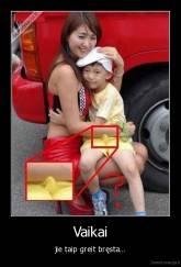 Vaikai - jie taip greit bręsta...