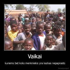 Vaikai - kuriems bet koks menkniekis yra kazkas nepaprasto