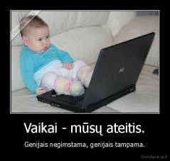 Vaikai - mūsų ateitis. - Genijais negimstama, genijais tampama.