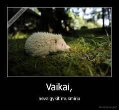 Vaikai, - nevalgykit musmiriu