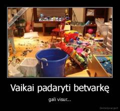 Vaikai padaryti betvarkę - gali visur...