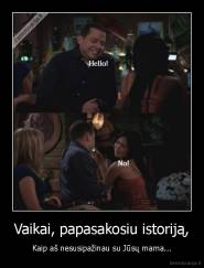 Vaikai, papasakosiu istoriją, - Kaip aš nesusipažinau su Jūsų mama...