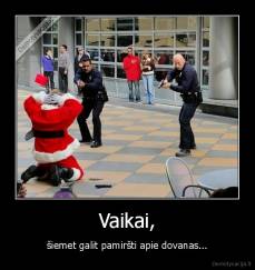 Vaikai, - šiemet galit pamiršti apie dovanas...