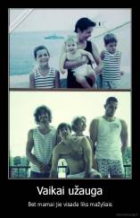 Vaikai užauga - Bet mamai jie visada liks mažyliais