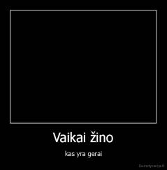 Vaikai žino - kas yra gerai