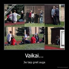 Vaikai... - Jie taip greit auga