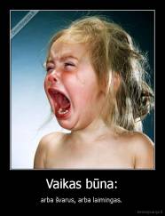 Vaikas būna: - arba švarus, arba laimingas. 