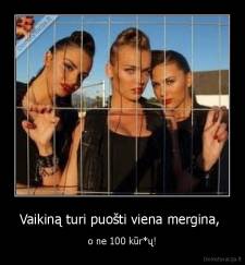 Vaikiną turi puošti viena mergina,  - o ne 100 kūr*ų!