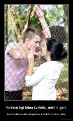 Vaikinai irgi būna švelnūs, mieli ir geri. - Jiems tereikia parodyti savąją šilumą ir susikišti principus į šikną.