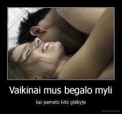 Vaikinai mus begalo myli - kai pamato kito glėbyje