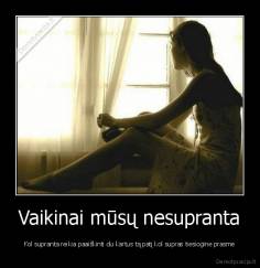 Vaikinai mūsų nesupranta - Kol supranta reikia paaiškinti du kartus tą patį kol supras tiesiogine prasme