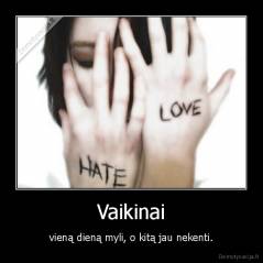 Vaikinai - vieną dieną myli, o kitą jau nekenti.