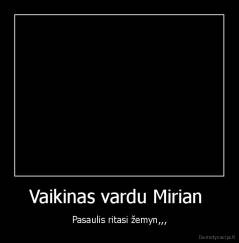 Vaikinas vardu Mirian  - Pasaulis ritasi žemyn,,,
